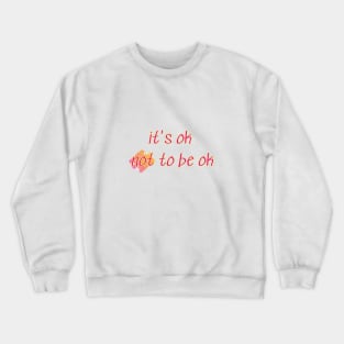 It's ok not to be ok Crewneck Sweatshirt